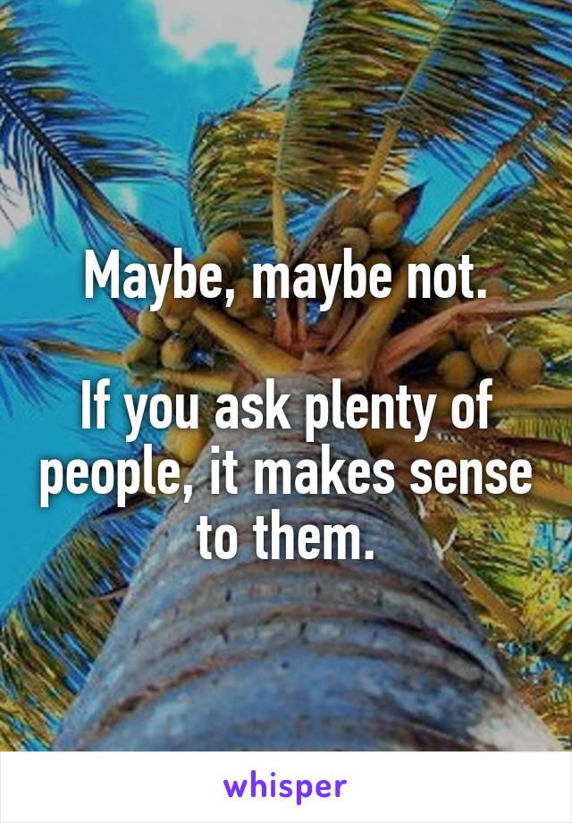 Maybe, maybe not.

If you ask plenty of people, it makes sense to them.