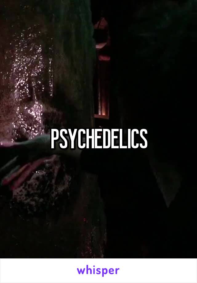 PSYCHEDELICS