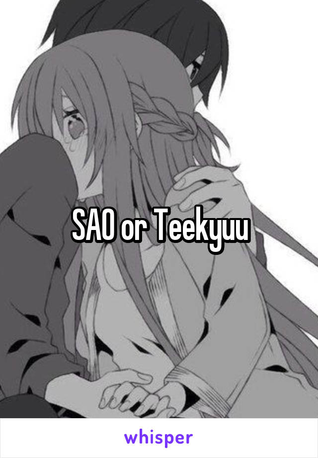 SAO or Teekyuu