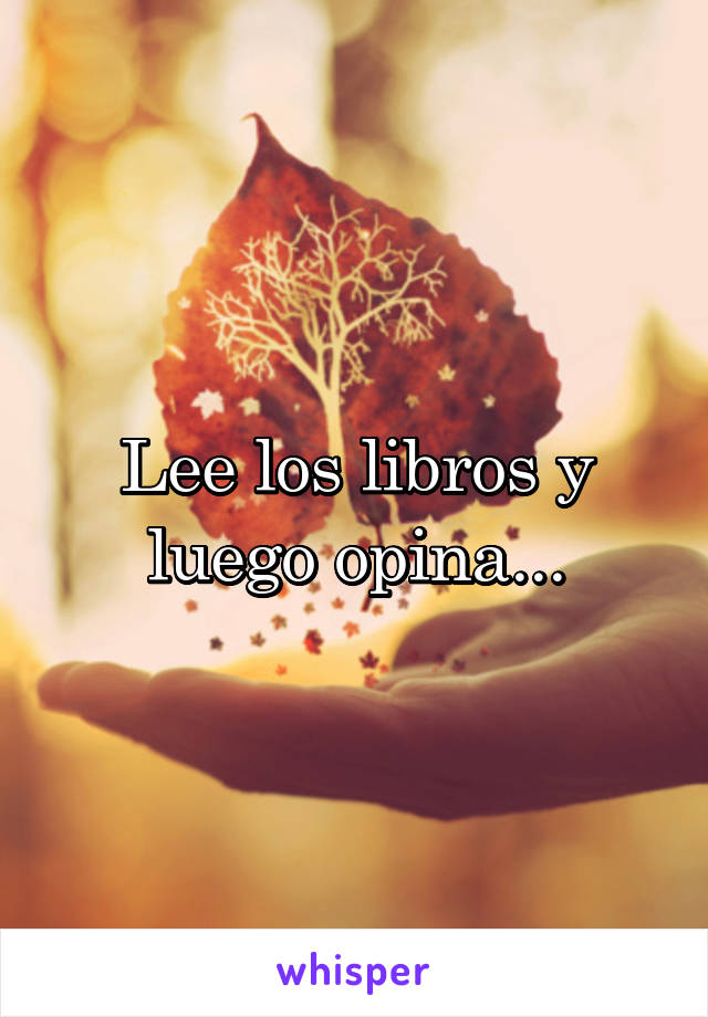 Lee los libros y luego opina...