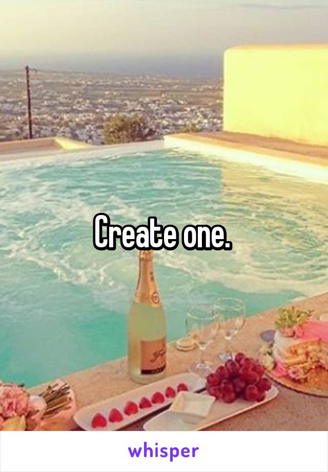 Create one. 