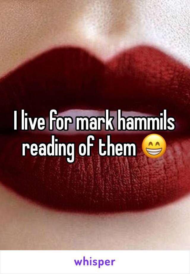I live for mark hammils reading of them 😁