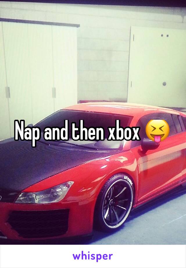 Nap and then xbox 😝