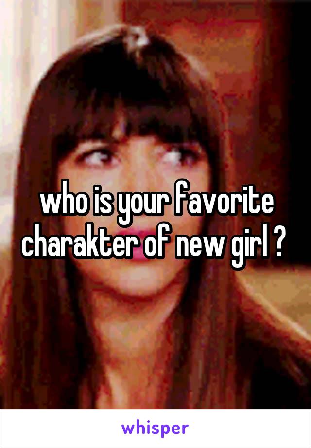 who is your favorite charakter of new girl ? 