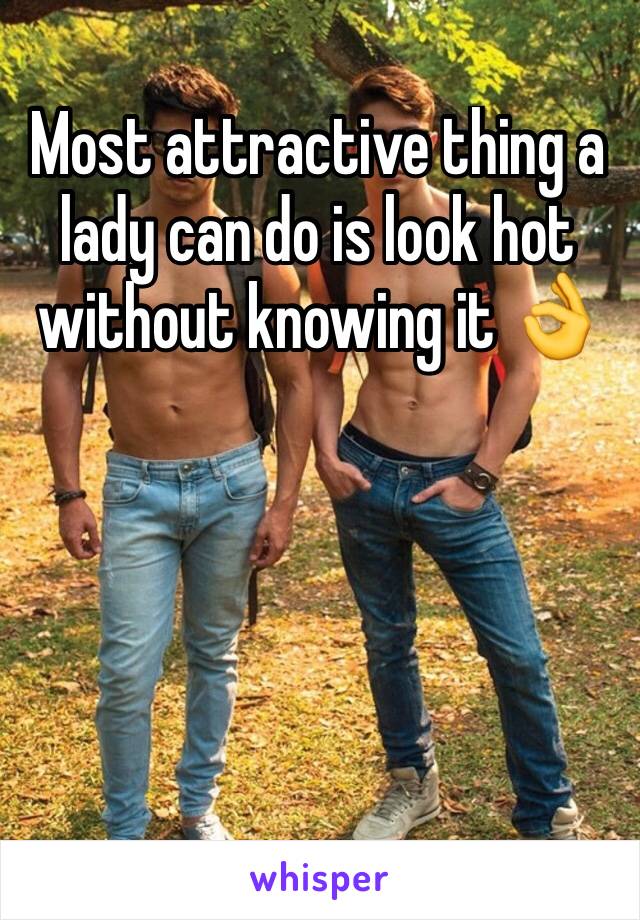 Most attractive thing a lady can do is look hot without knowing it 👌