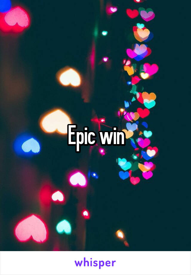 Epic win