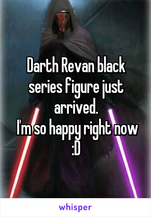 Darth Revan black series figure just arrived.
 I'm so happy right now :D