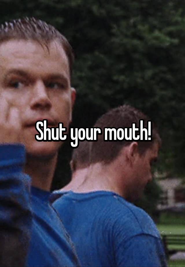 shut-your-mouth