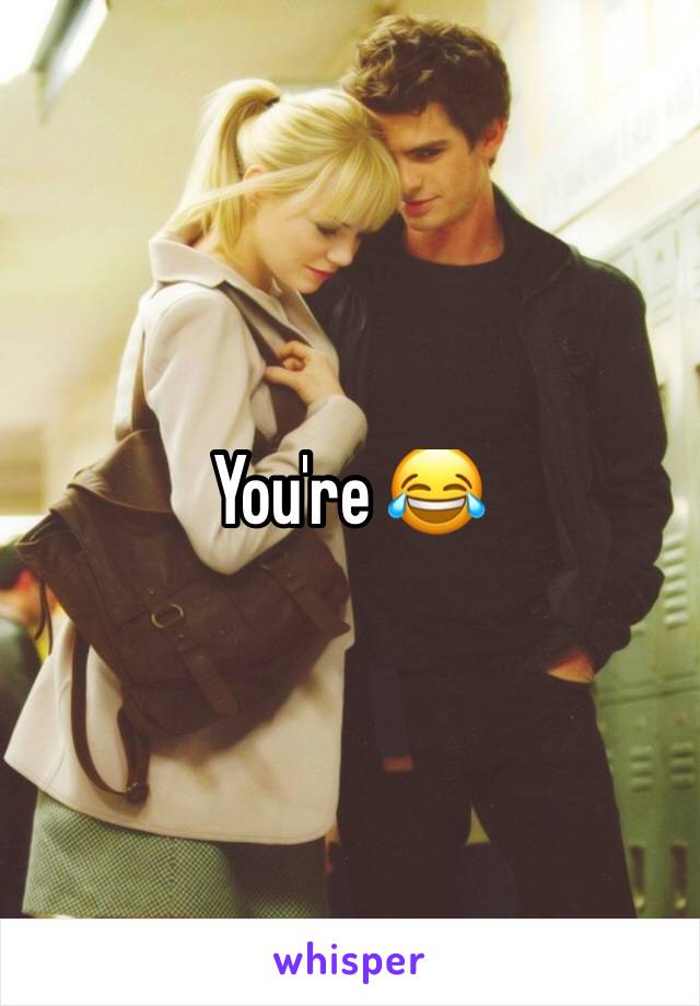 You're 😂 