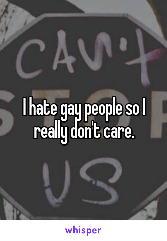 I hate gay people so I really don't care.