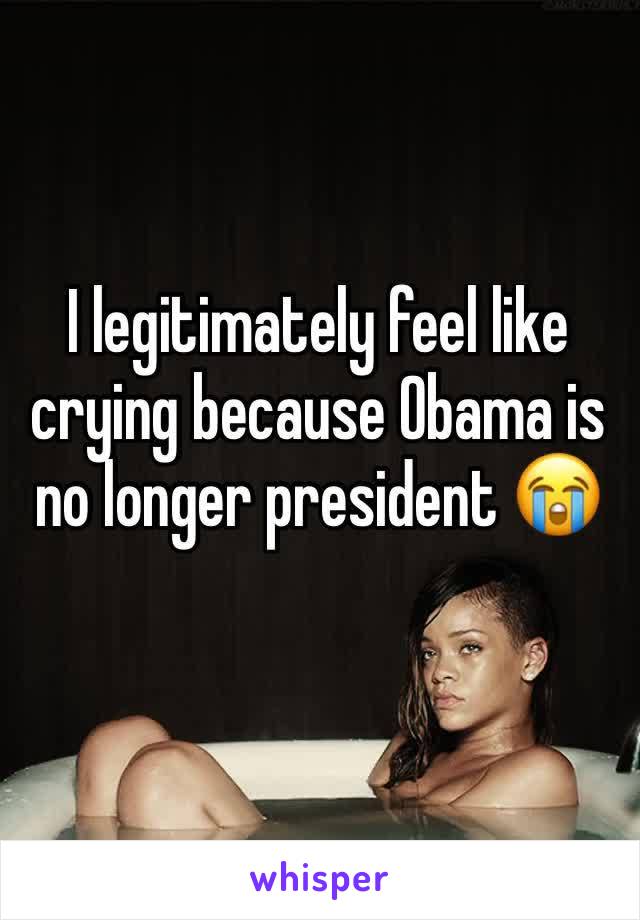 I legitimately feel like crying because Obama is no longer president 😭