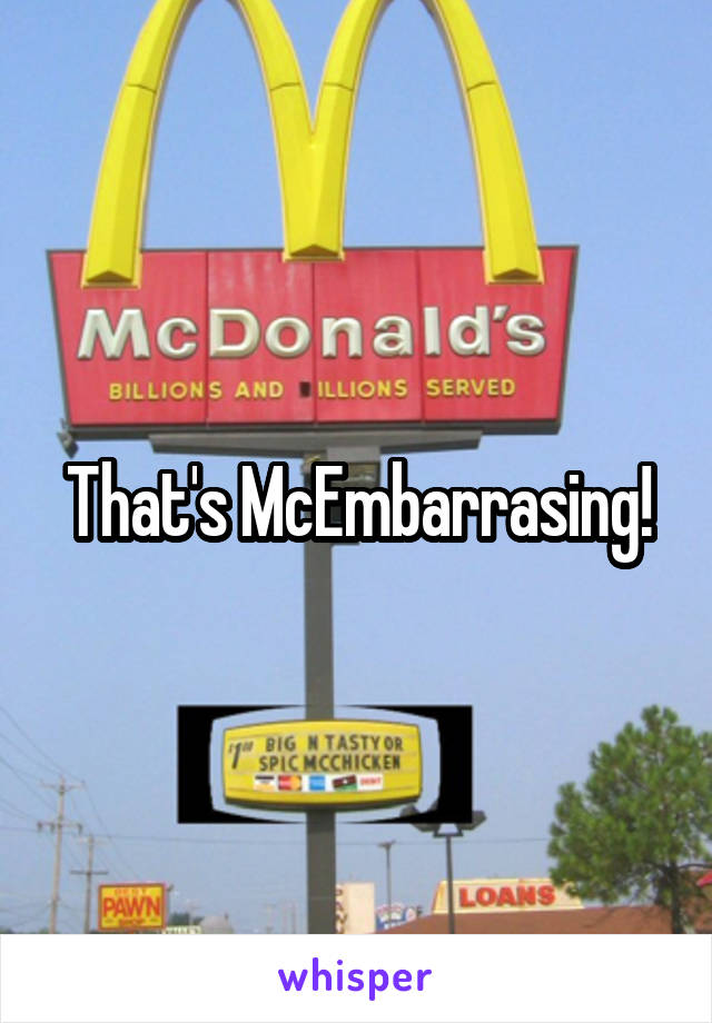 That's McEmbarrasing!