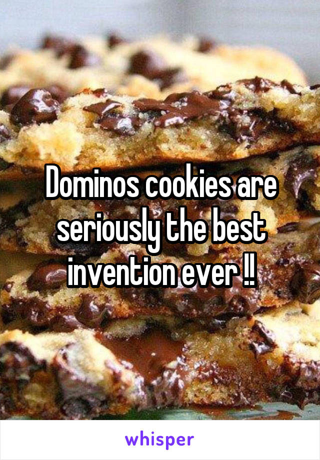 Dominos cookies are seriously the best invention ever !!