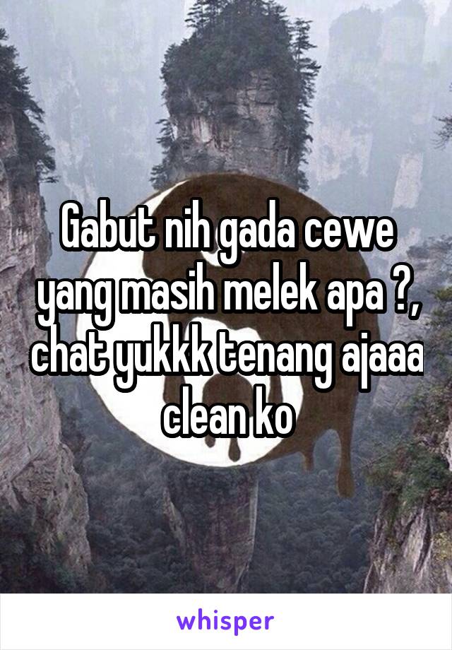 Gabut nih gada cewe yang masih melek apa ?, chat yukkk tenang ajaaa clean ko