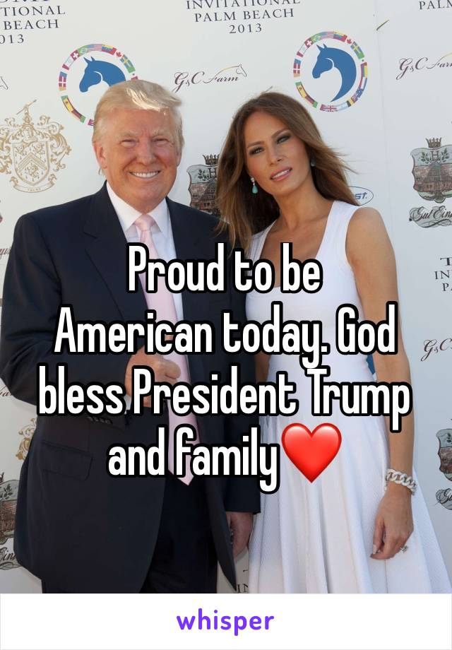 Proud to be 
American today. God bless President Trump and family❤