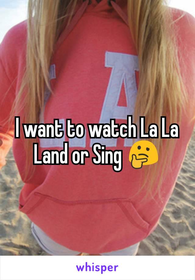 I want to watch La La Land or Sing 🤔