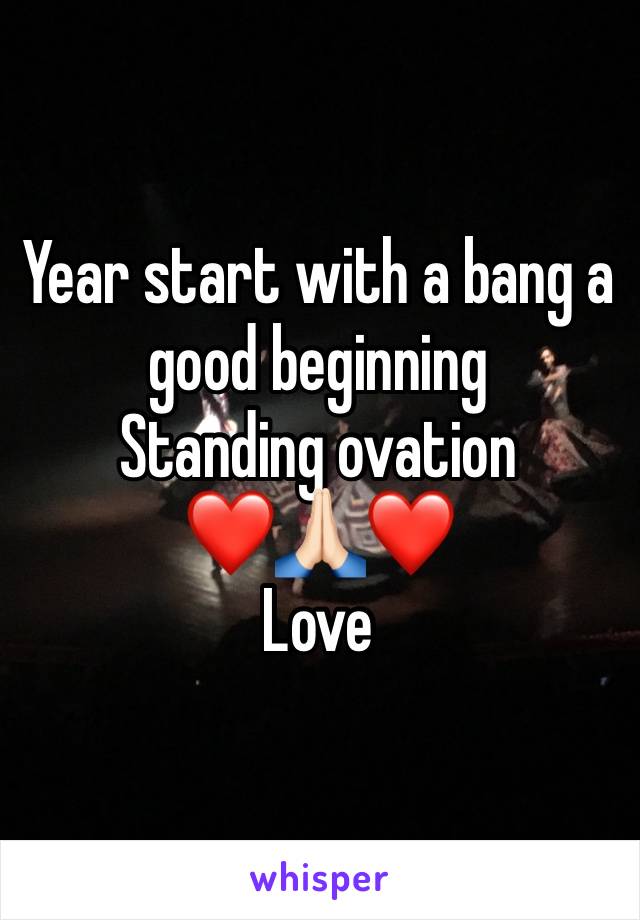 Year start with a bang a good beginning 
Standing ovation 
❤🙏🏻❤
Love 