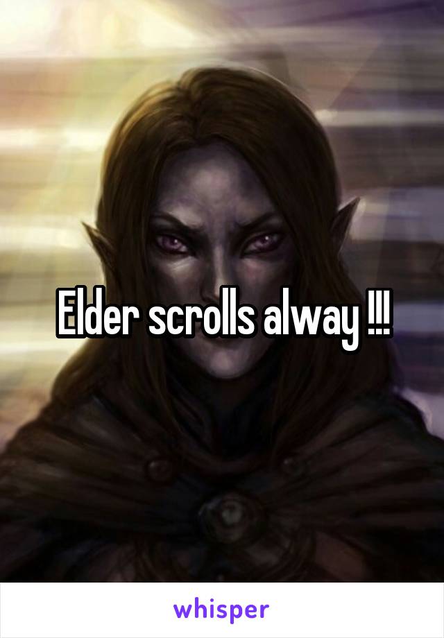 Elder scrolls alway !!!