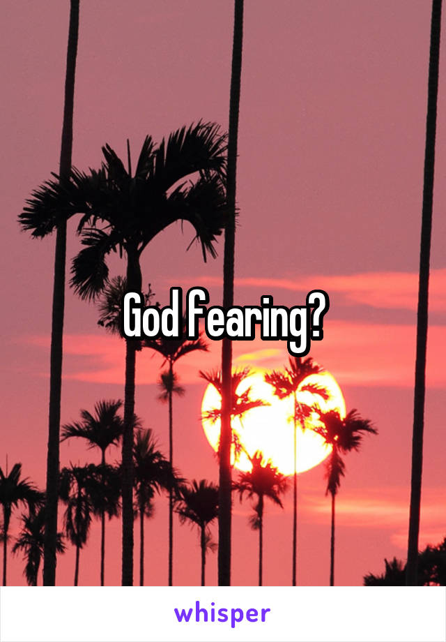 God fearing?