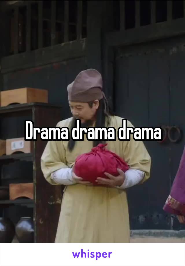 Drama drama drama