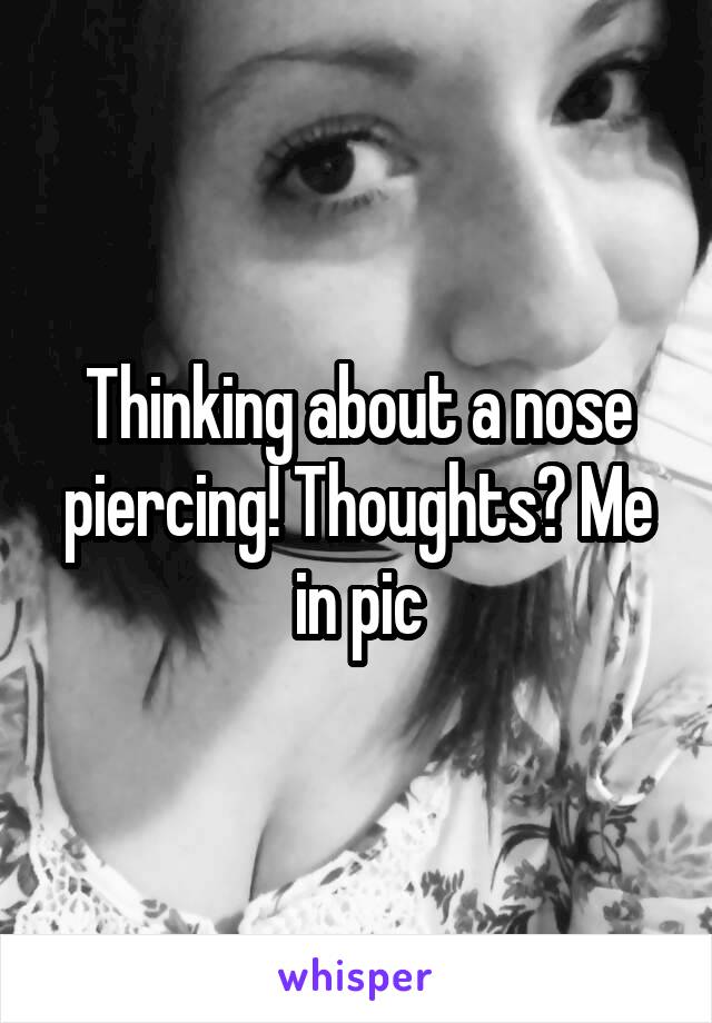 Thinking about a nose piercing! Thoughts? Me in pic