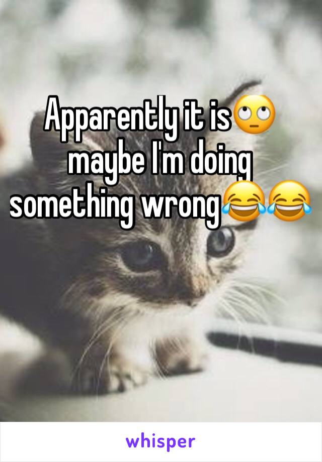 Apparently it is🙄 maybe I'm doing something wrong😂😂