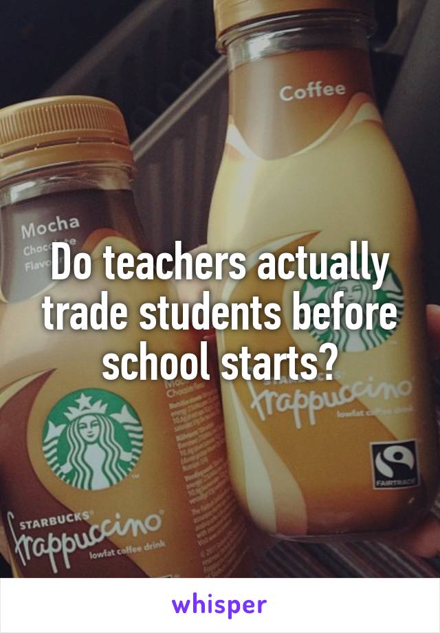 Do teachers actually trade students before school starts?