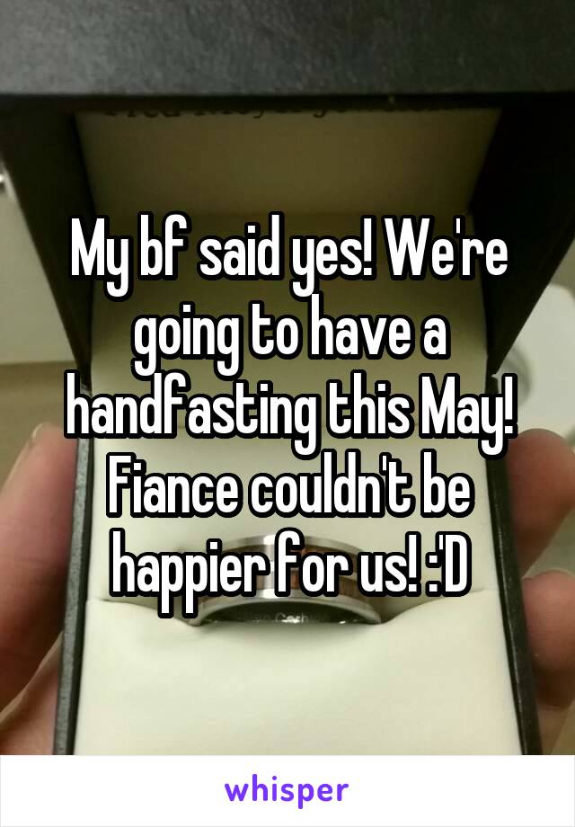 My bf said yes! We're going to have a handfasting this May!
Fiance couldn't be happier for us! :'D