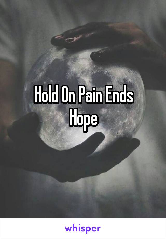 Hold On Pain Ends
Hope
