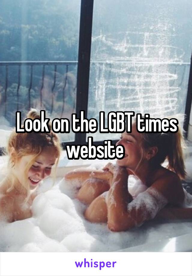 Look on the LGBT times website 