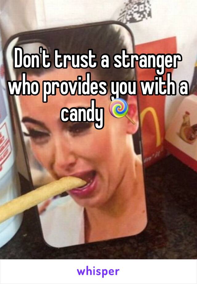 Don't trust a stranger who provides you with a candy 🍭 