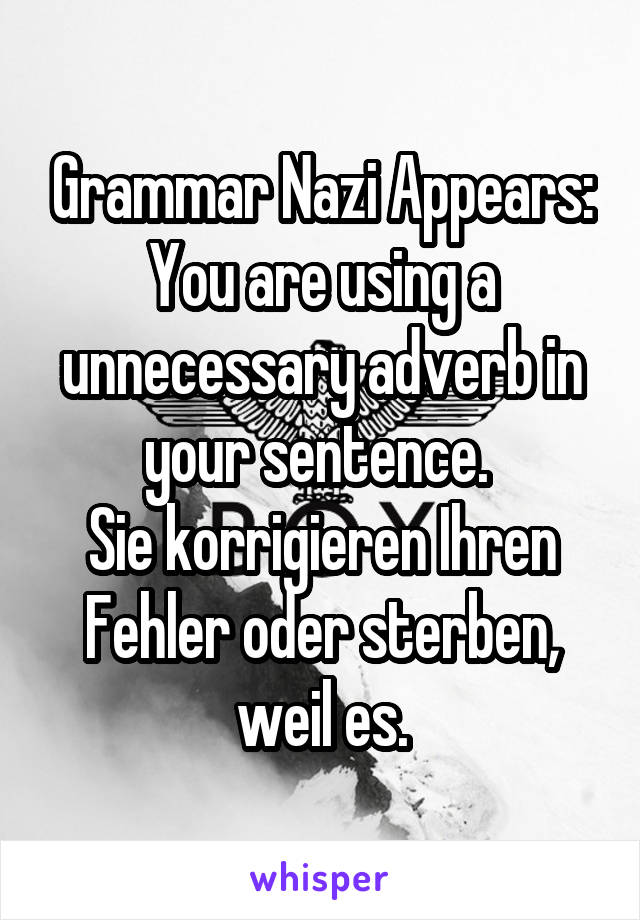 Grammar Nazi Appears: You are using a unnecessary adverb in your sentence. 
Sie korrigieren Ihren Fehler oder sterben, weil es.