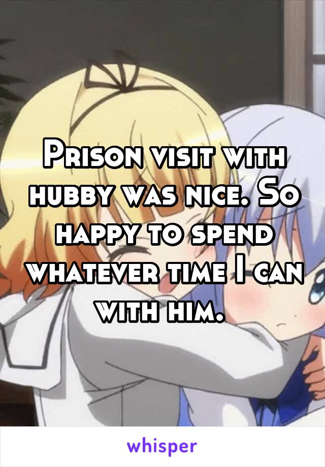 Prison visit with hubby was nice. So happy to spend whatever time I can with him. 