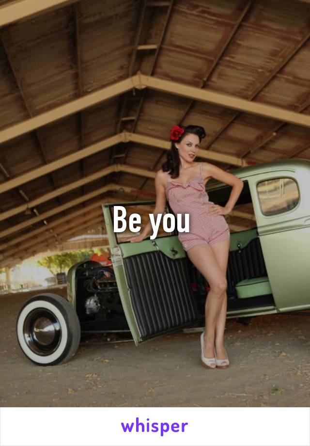 Be you 