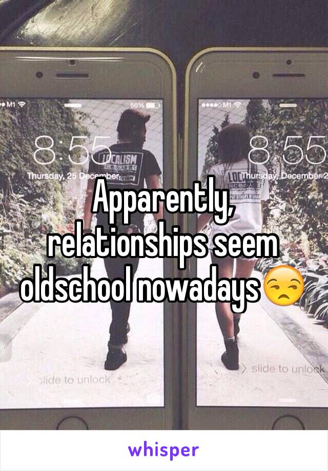 Apparently, relationships seem oldschool nowadays😒