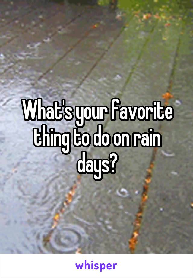 What's your favorite thing to do on rain days?