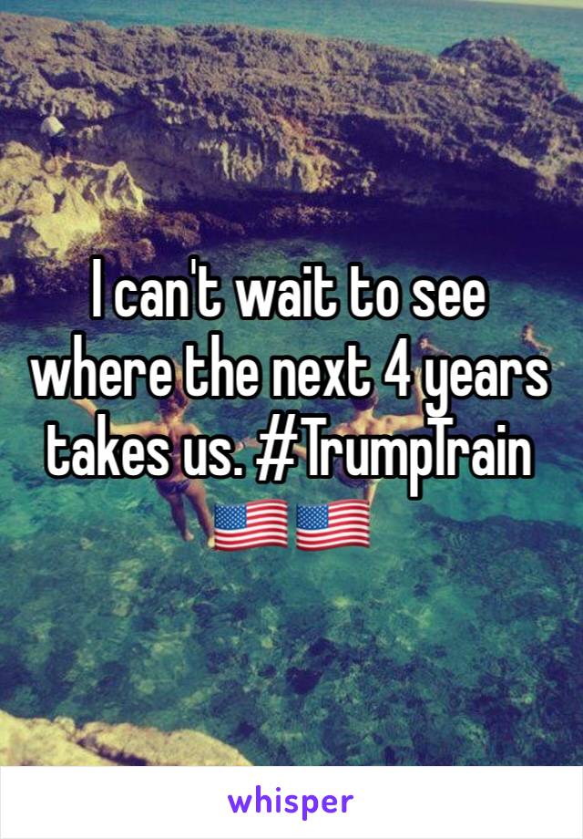 I can't wait to see where the next 4 years takes us. #TrumpTrain 🇺🇸🇺🇸