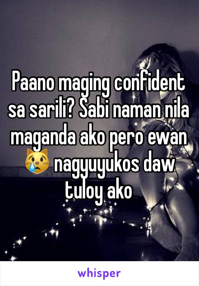 Paano maging confident sa sarili? Sabi naman nila maganda ako pero ewan 😿 nagyuyukos daw tuloy ako