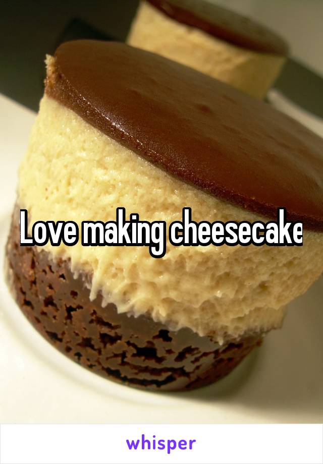 Love making cheesecake