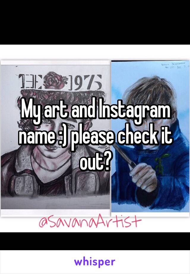 My art and Instagram name :) please check it out?