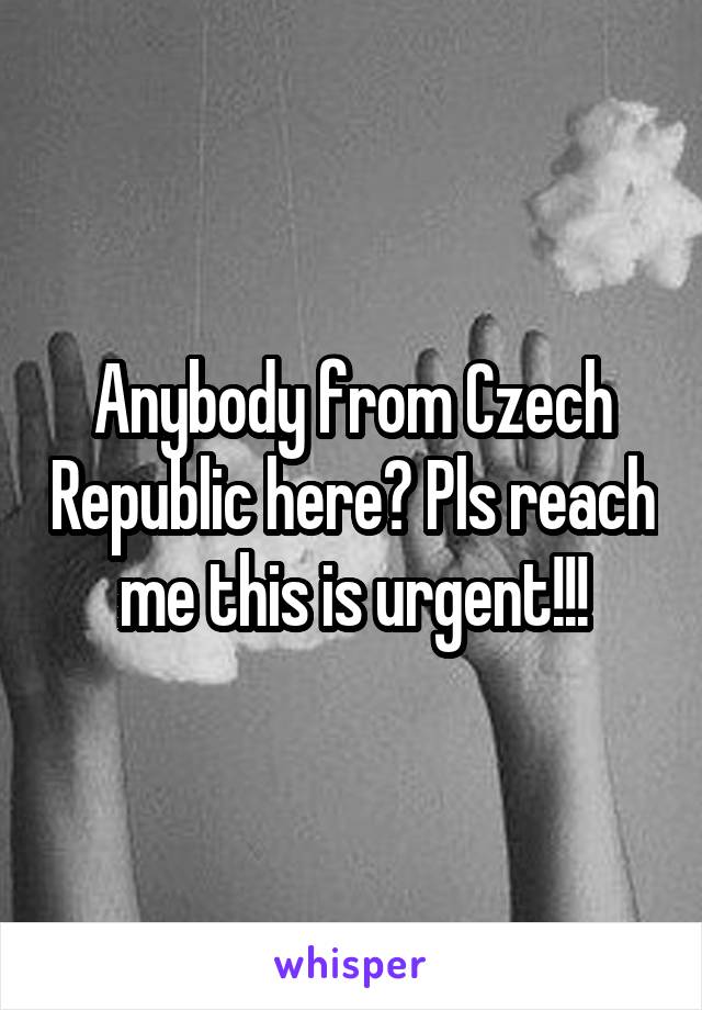 Anybody from Czech Republic here? Pls reach me this is urgent!!!