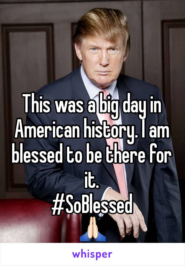 


This was a big day in American history. I am blessed to be there for it.
#SoBlessed
🙏🏻