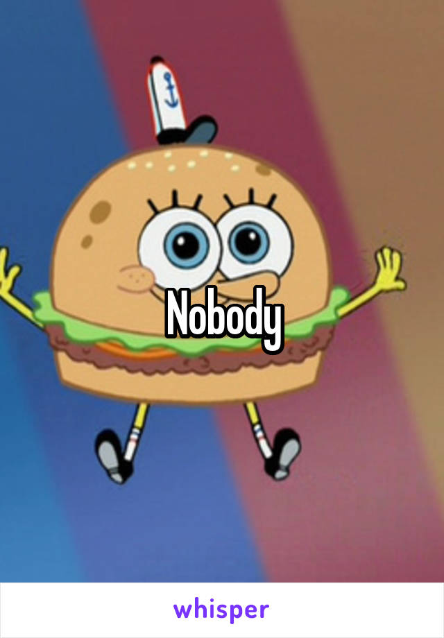 Nobody