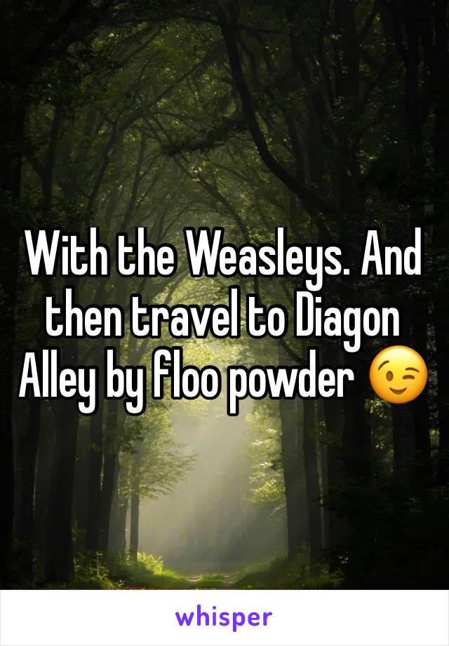 With the Weasleys. And then travel to Diagon Alley by floo powder 😉