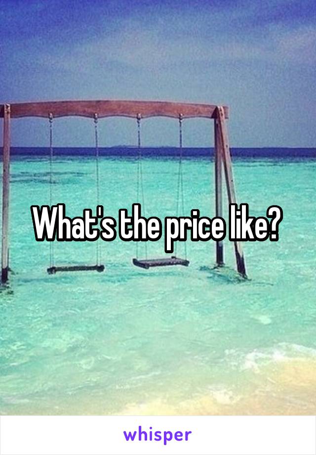 What's the price like? 