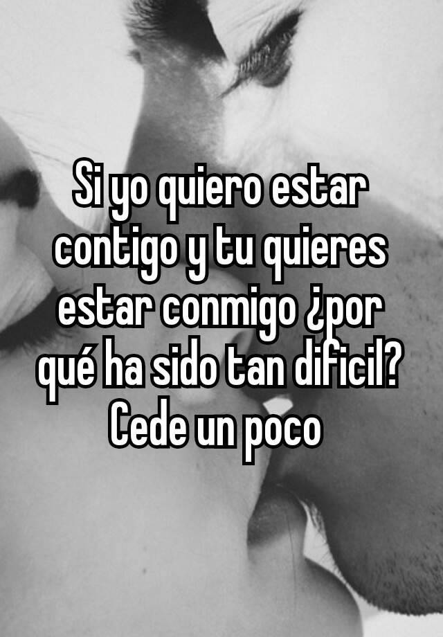 si-yo-quiero-estar-contigo-y-tu-quieres-estar-conmigo-por-qu-ha-sido