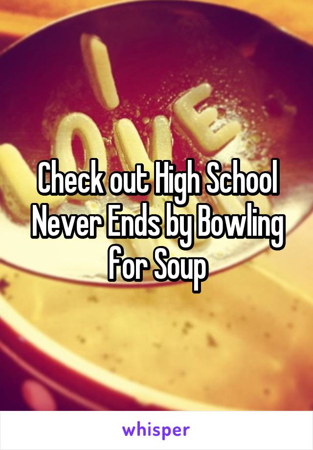 Check out High School Never Ends by Bowling for Soup