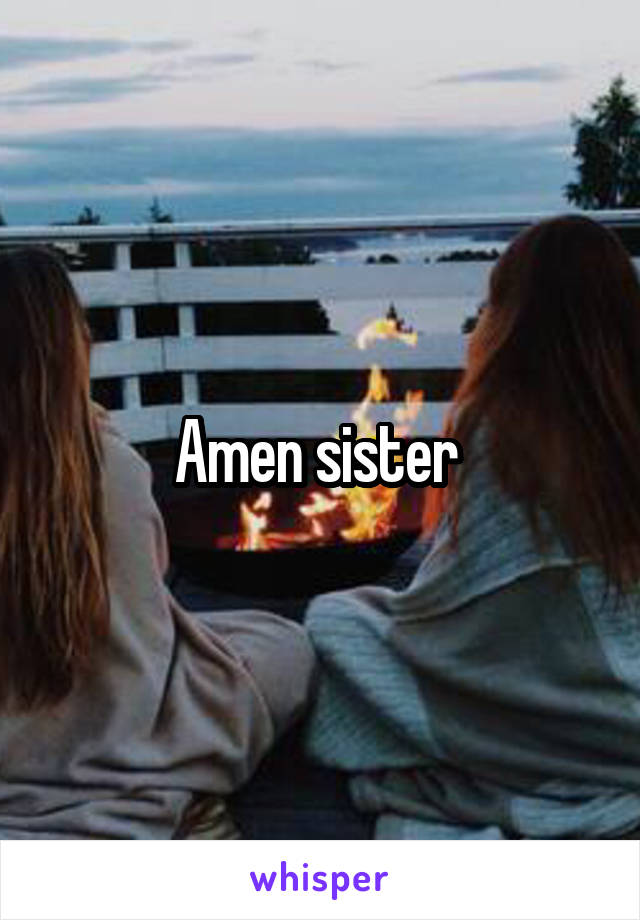 Amen sister 