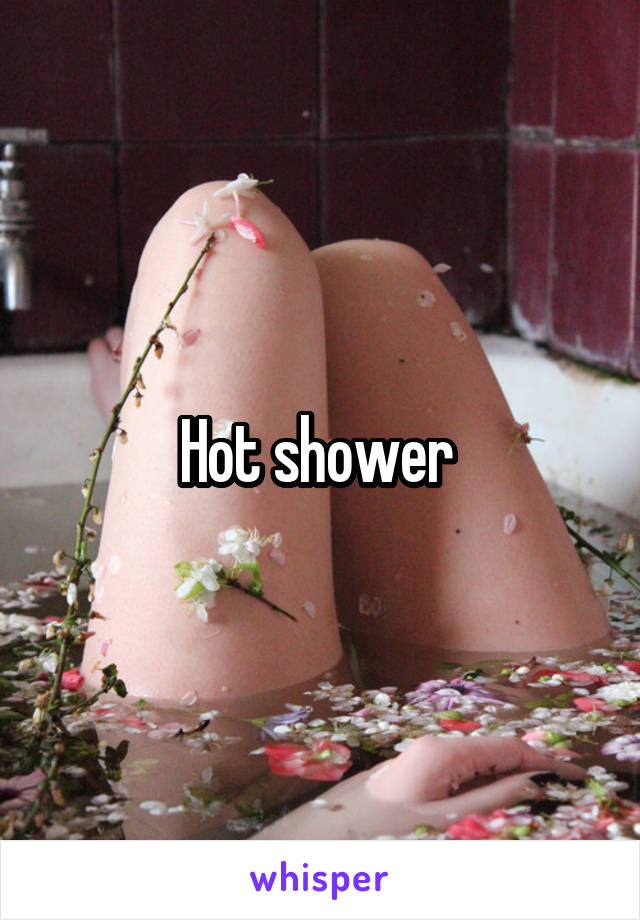 Hot shower 