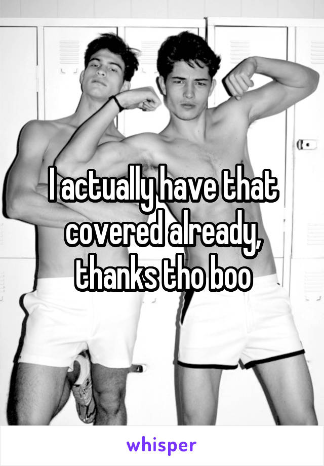 I actually have that covered already, thanks tho boo